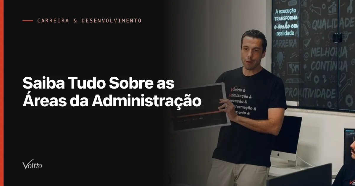 Saiba Tudo Sobre as Áreas da Administração