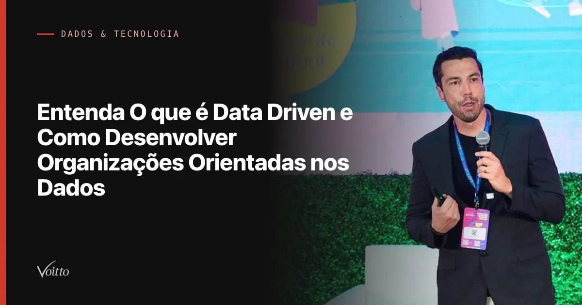 Entenda O que é Data Driven e Como Desenvolver Organizações Orientadas nos Dados