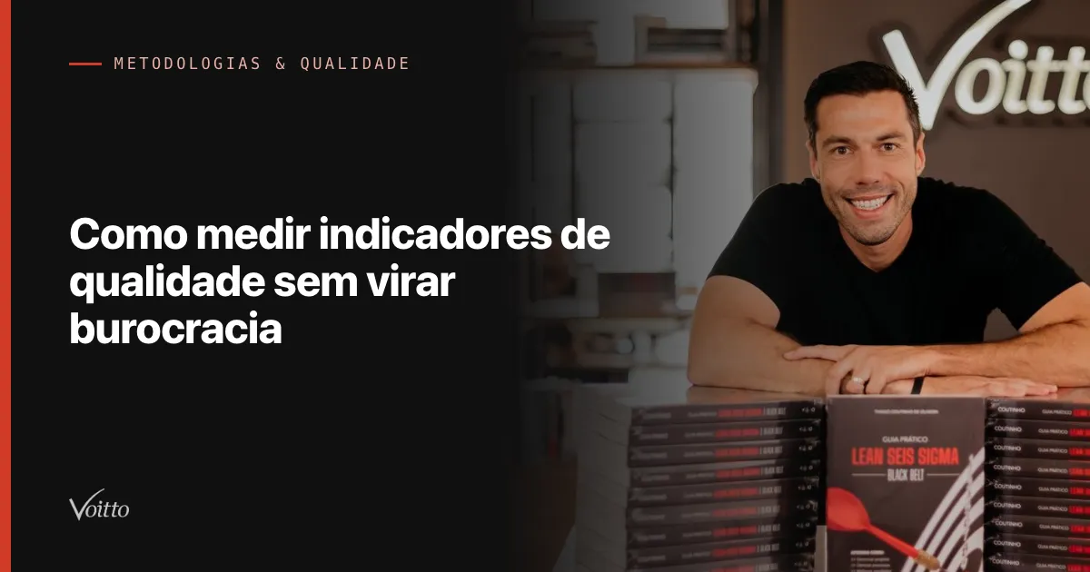 Como medir indicadores de qualidade sem virar burocracia