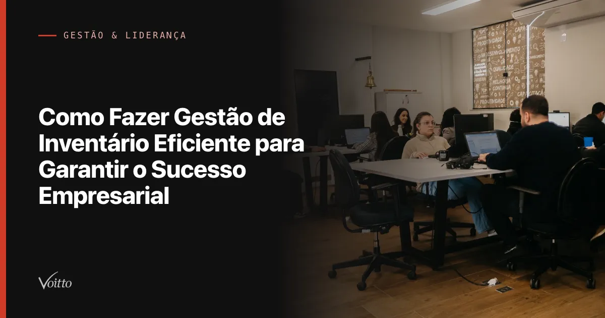 Como Fazer Gestão de Inventário Eficiente para Garantir o Sucesso Empresarial