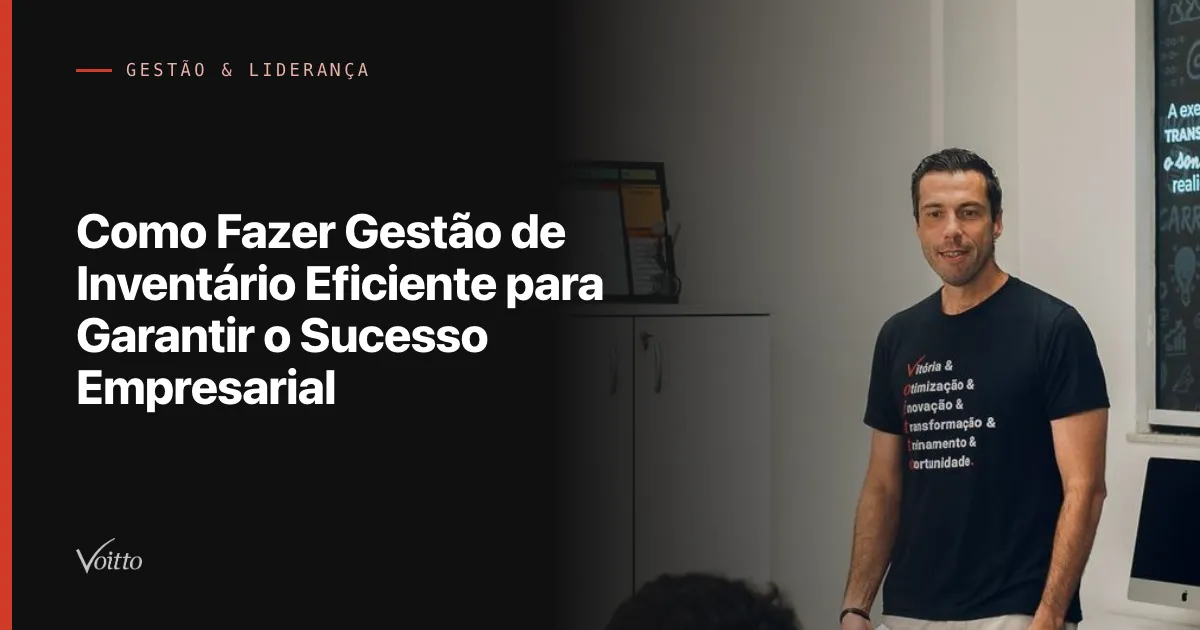 Como Fazer Gestão de Inventário Eficiente para Garantir o Sucesso Empresarial