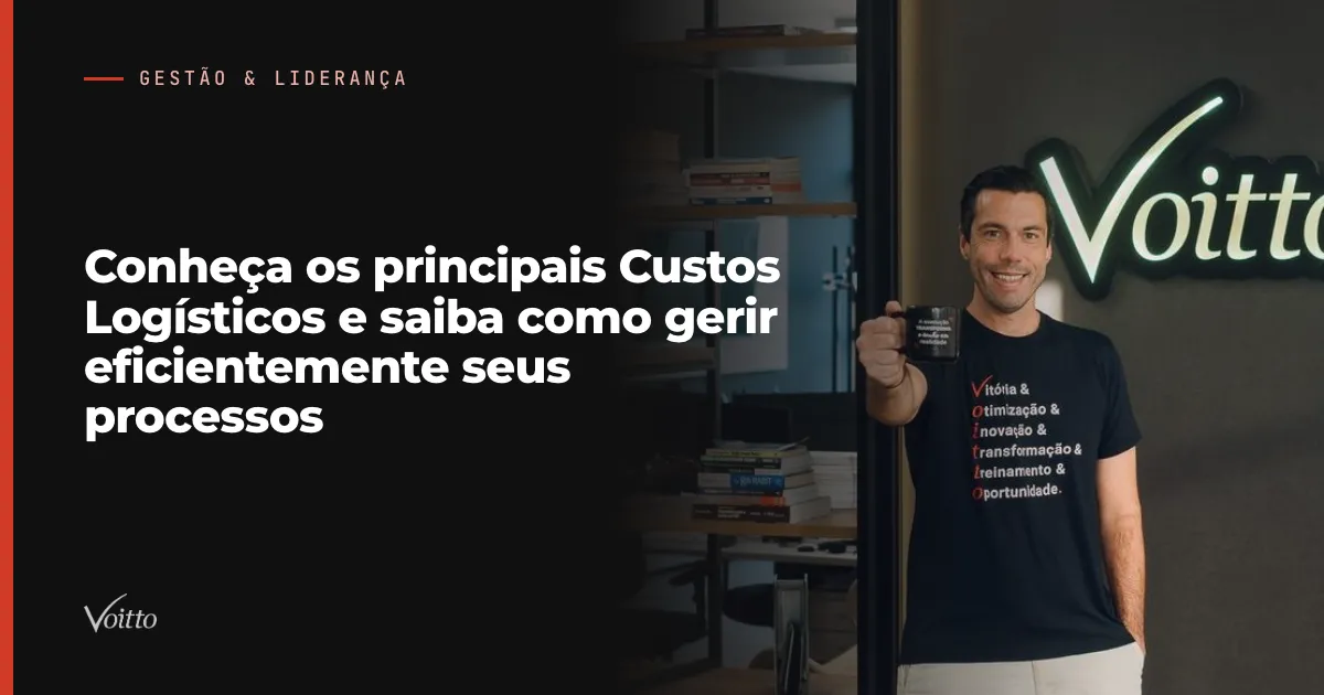 Conheça os principais Custos Logísticos e saiba como gerir eficientemente seus processos