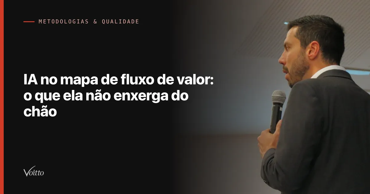 IA no mapa de fluxo de valor: o que ela não enxerga do chão