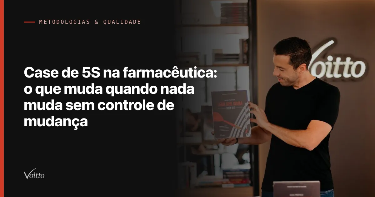 Case de 5S na farmacêutica: o que muda quando nada muda sem controle de mudança