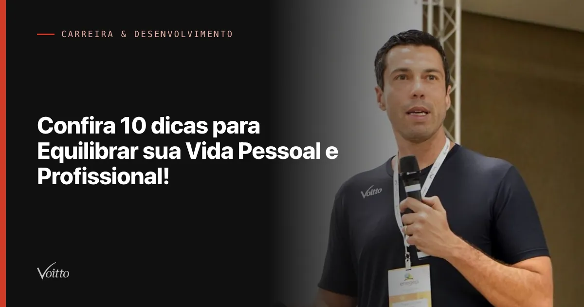 Confira 10 dicas para Equilibrar sua Vida Pessoal e Profissional!
