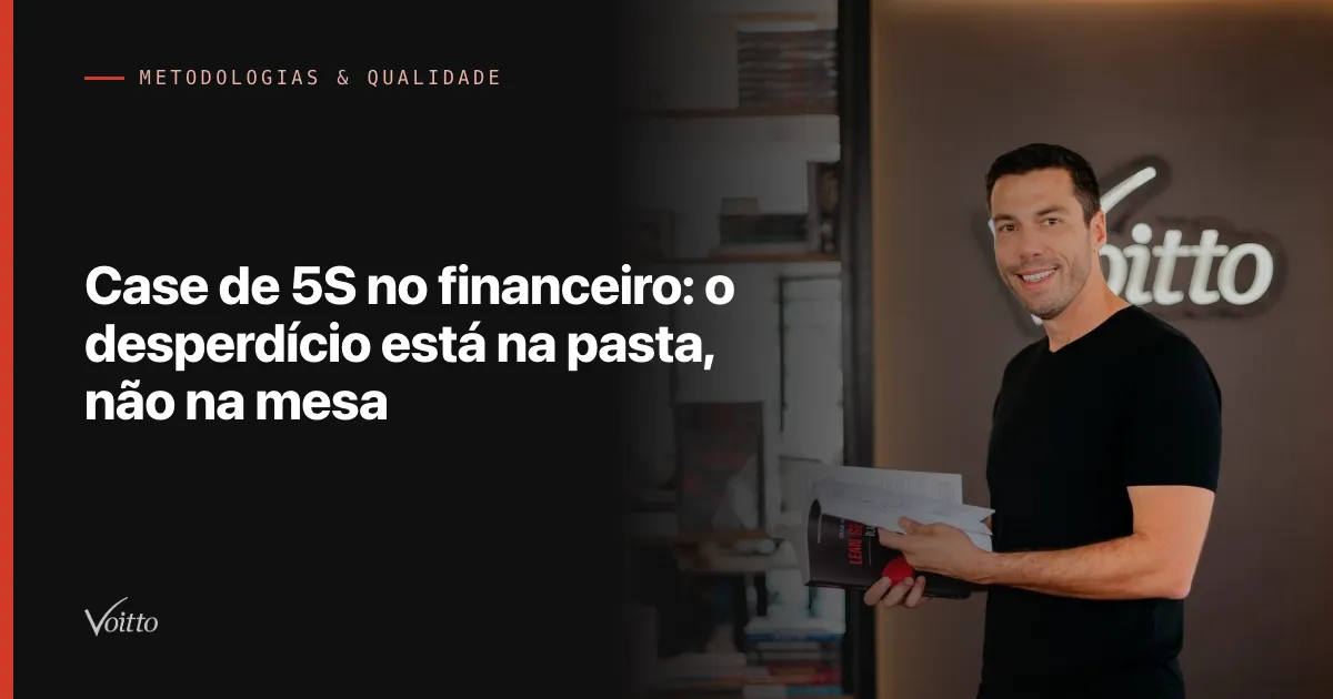 Case de 5S no financeiro: o desperdício está na pasta, não na mesa
