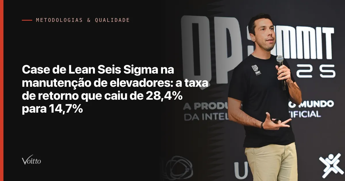 Case de Lean Seis Sigma na manutenção de elevadores: a taxa de retorno que caiu de 28,4% para 14,7%