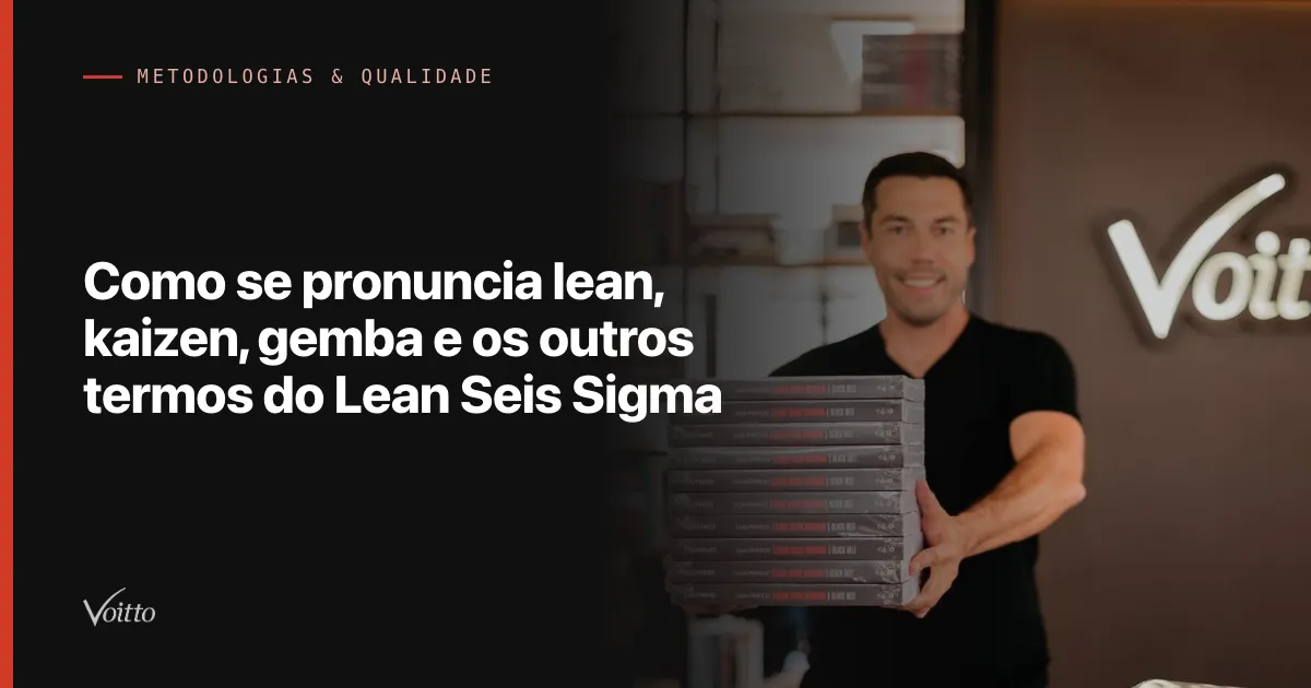 Como se pronuncia lean, kaizen, gemba e os outros termos do Lean Seis Sigma