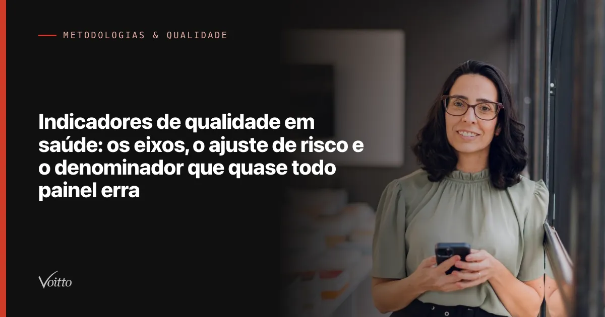 Indicadores de qualidade em saúde: os eixos, o ajuste de risco e o denominador que quase todo painel erra