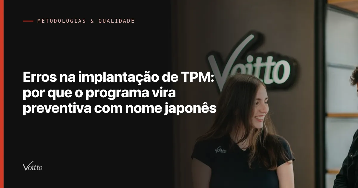 Erros na implantação de TPM: por que o programa vira preventiva com nome japonês