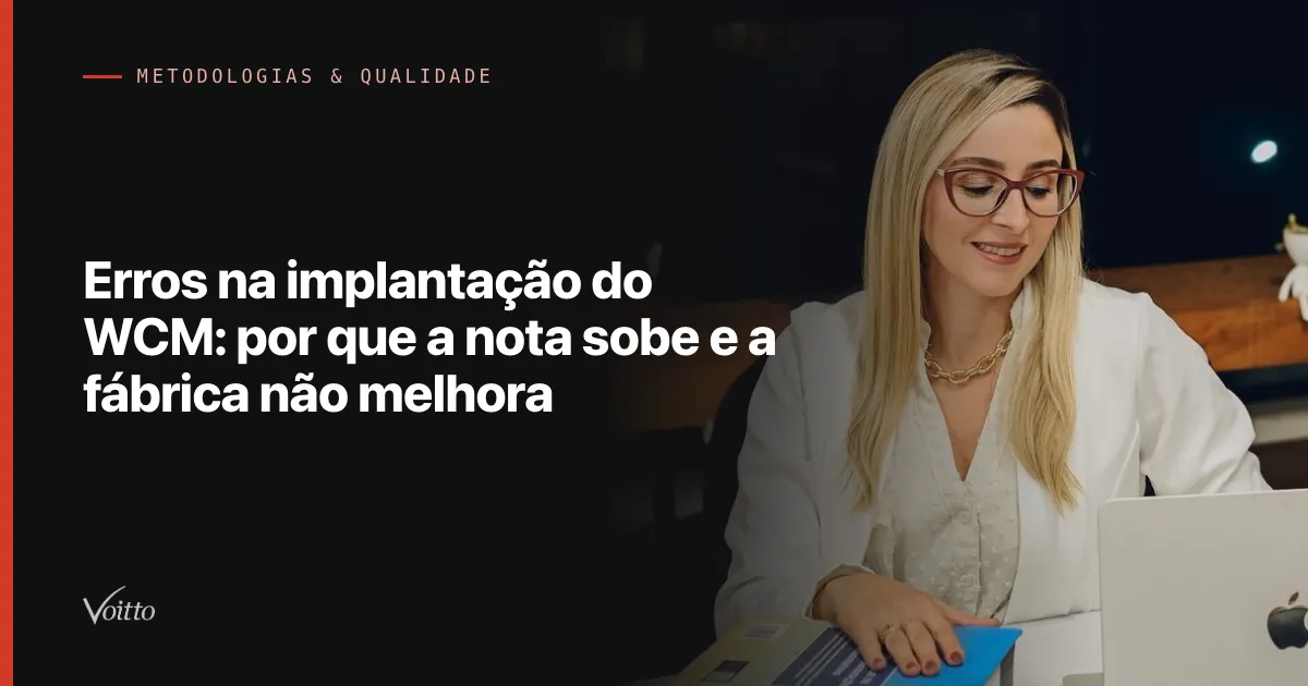 Erros na implantação do WCM: por que a nota sobe e a fábrica não melhora