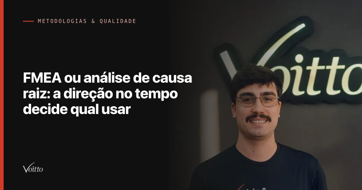 FMEA ou análise de causa raiz: a direção no tempo decide qual usar