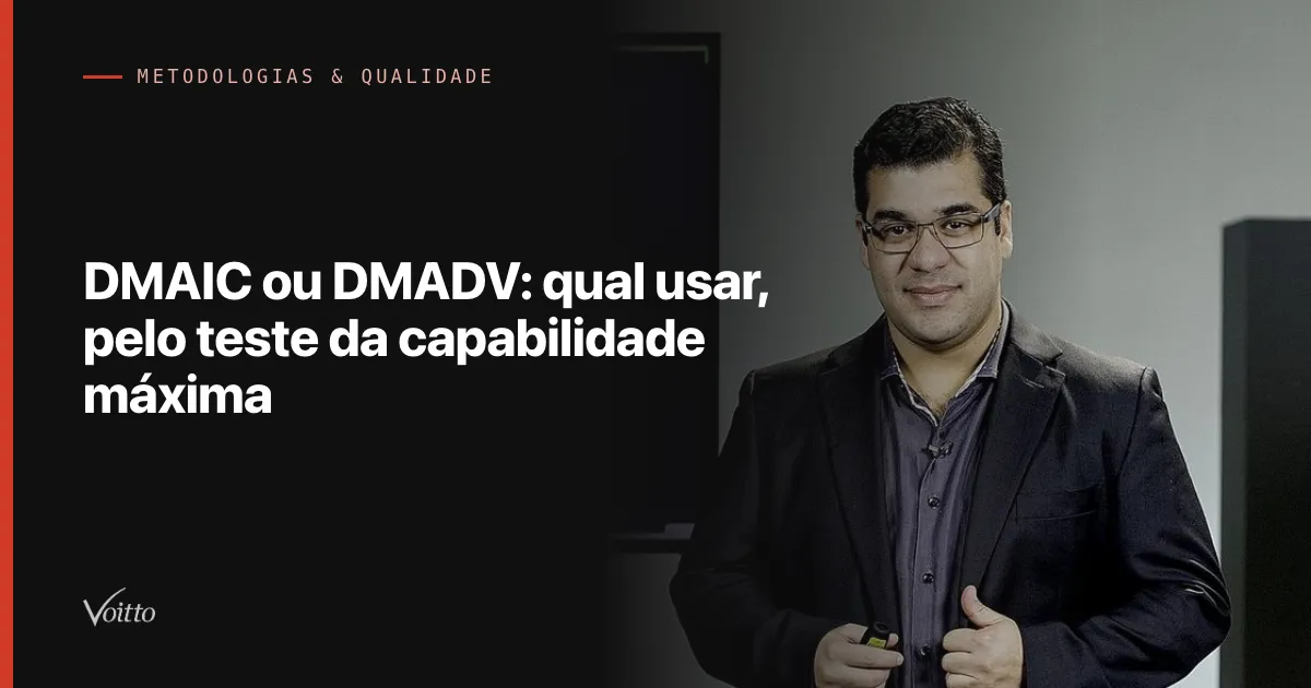 DMAIC ou DMADV: qual usar, pelo teste da capabilidade máxima
