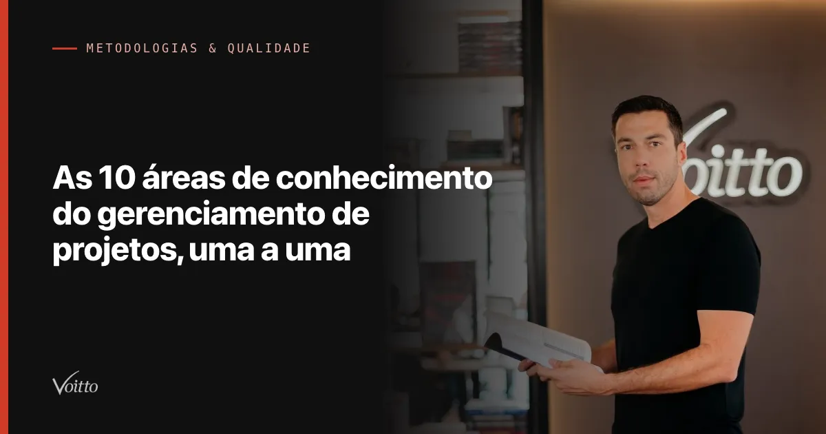 As 10 áreas de conhecimento do gerenciamento de projetos, uma a uma