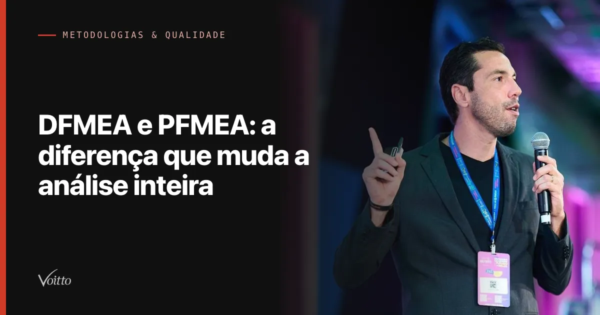 DFMEA e PFMEA: a diferença que muda a análise inteira