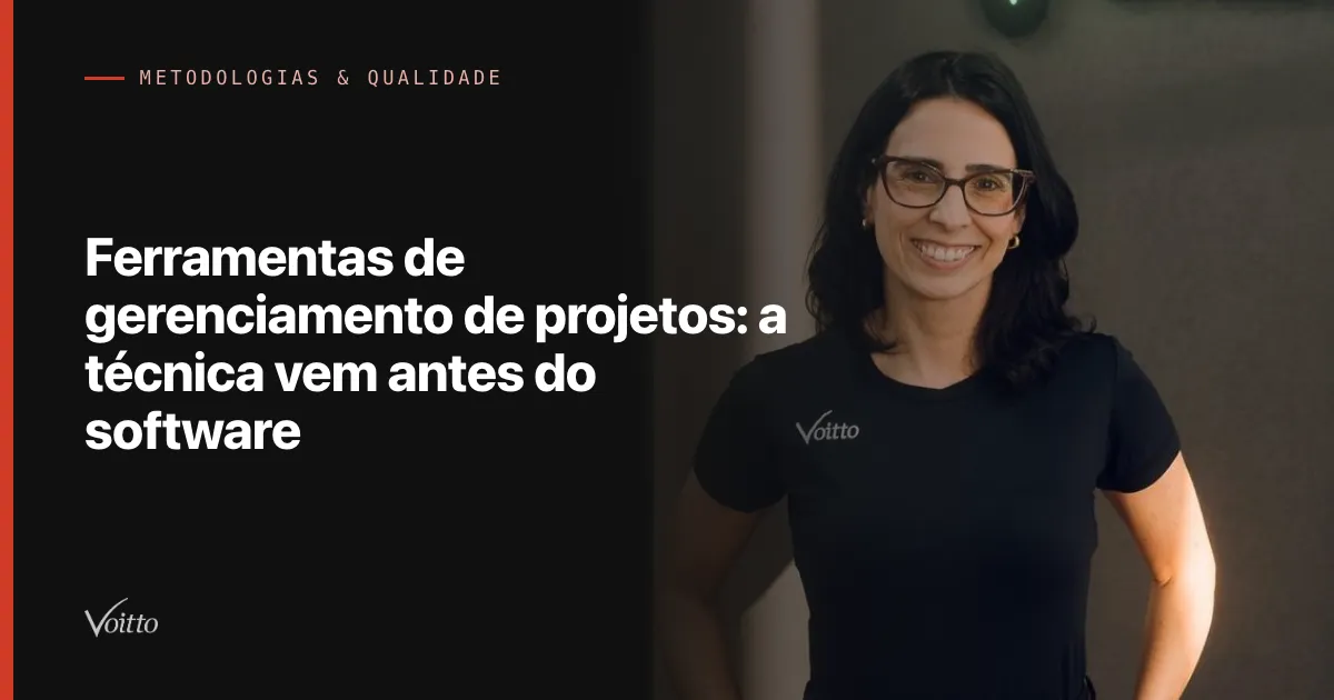 Ferramentas de gerenciamento de projetos: a técnica vem antes do software