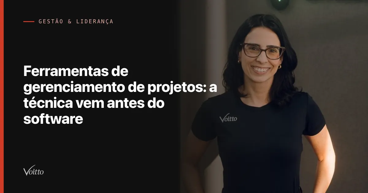 Ferramentas de gerenciamento de projetos: a técnica vem antes do software