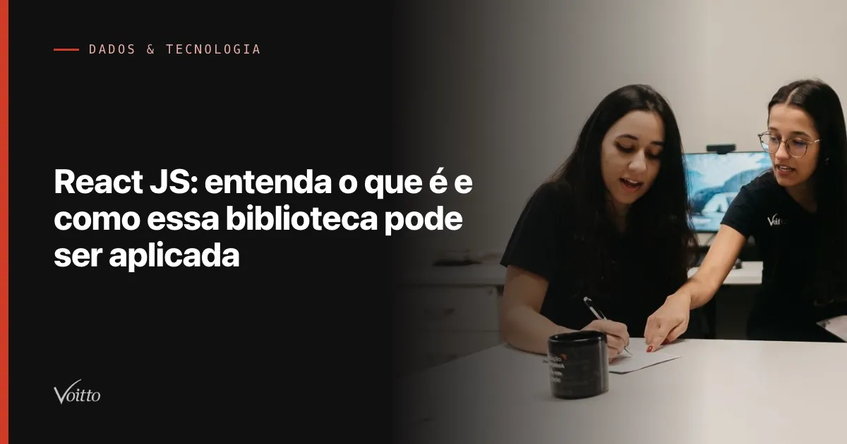 React JS: entenda o que é e como essa biblioteca pode ser aplicada