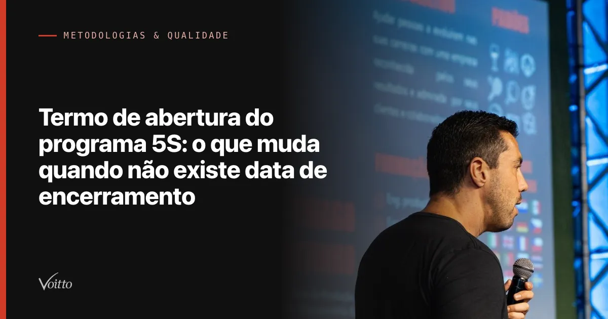 Termo de abertura do programa 5S: o que muda quando não existe data de encerramento
