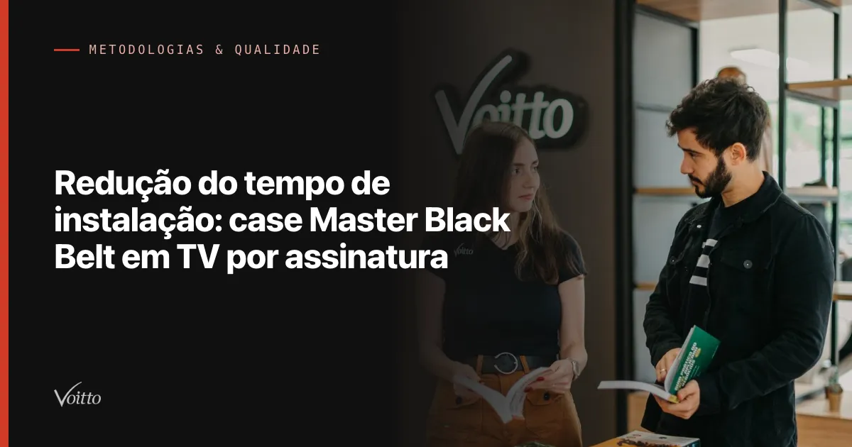 Redução do tempo de instalação: case Master Black Belt em TV por assinatura