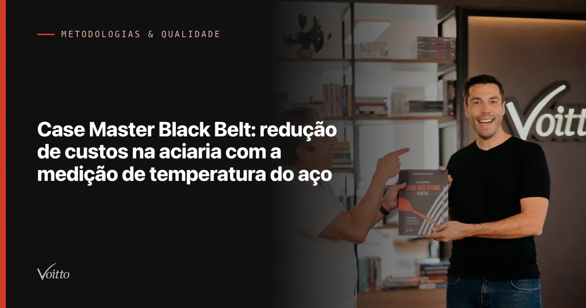 Case Master Black Belt: redução de custos na aciaria com a medição de temperatura do aço