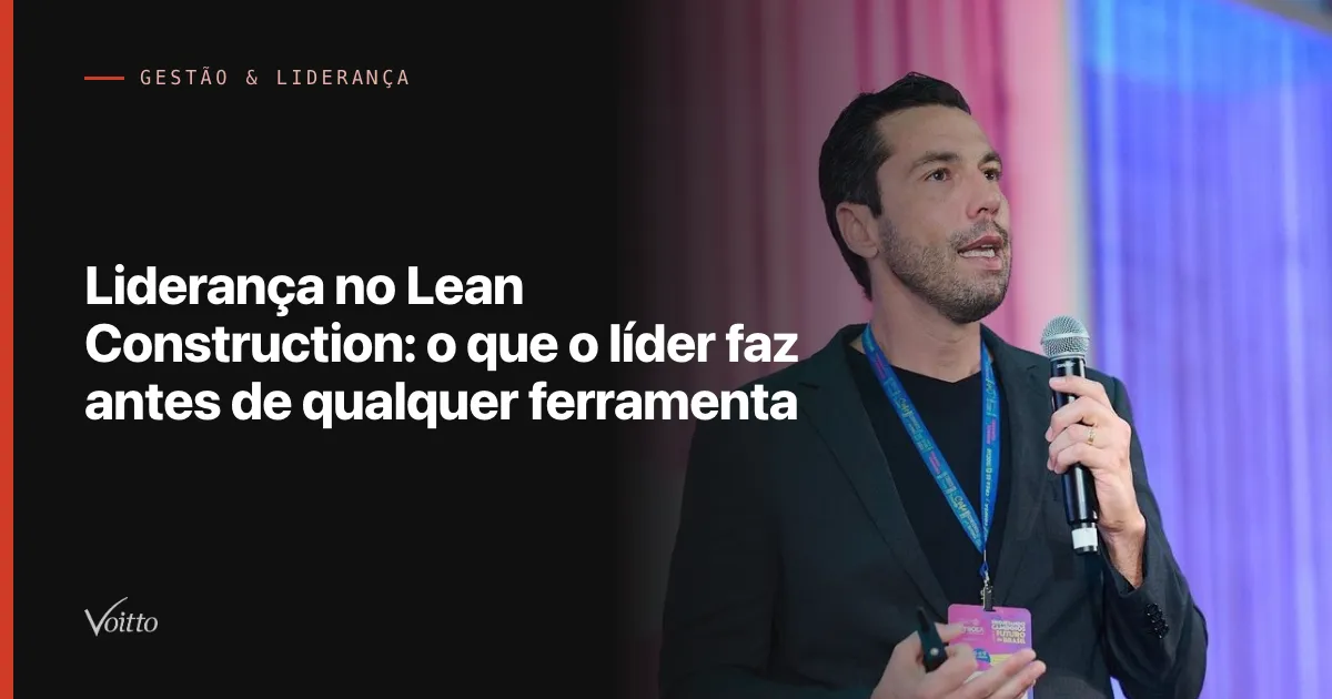 Liderança no Lean Construction: o que o líder faz antes de qualquer ferramenta