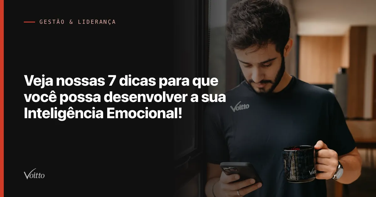 Veja nossas 7 dicas para que você possa desenvolver a sua Inteligência Emocional!
