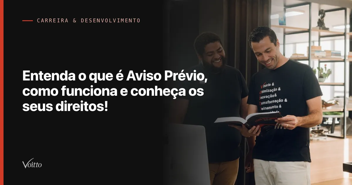 Entenda o que é Aviso Prévio, como funciona e conheça os seus direitos!