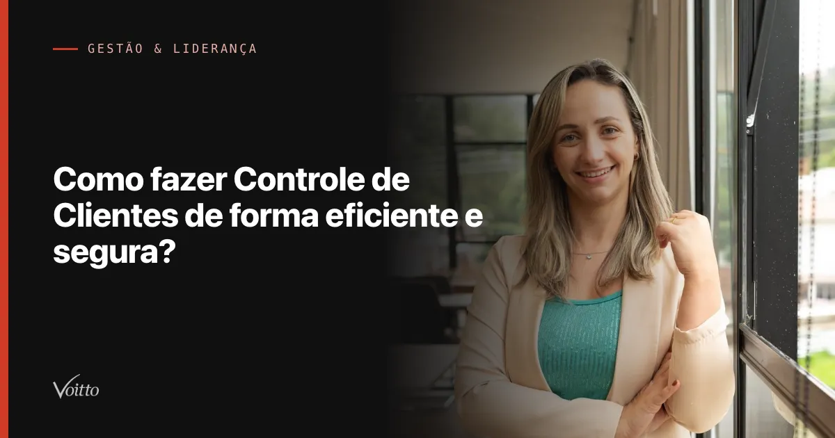 Como fazer Controle de Clientes de forma eficiente e segura?