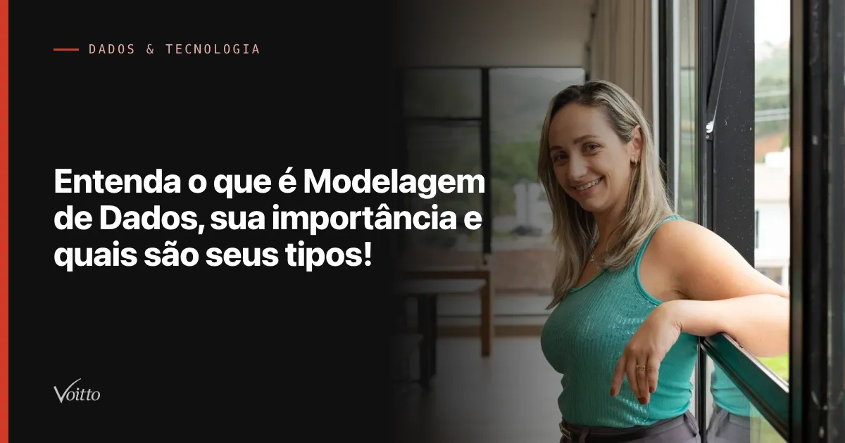 Entenda o que é Modelagem de Dados, sua importância e quais são seus tipos!