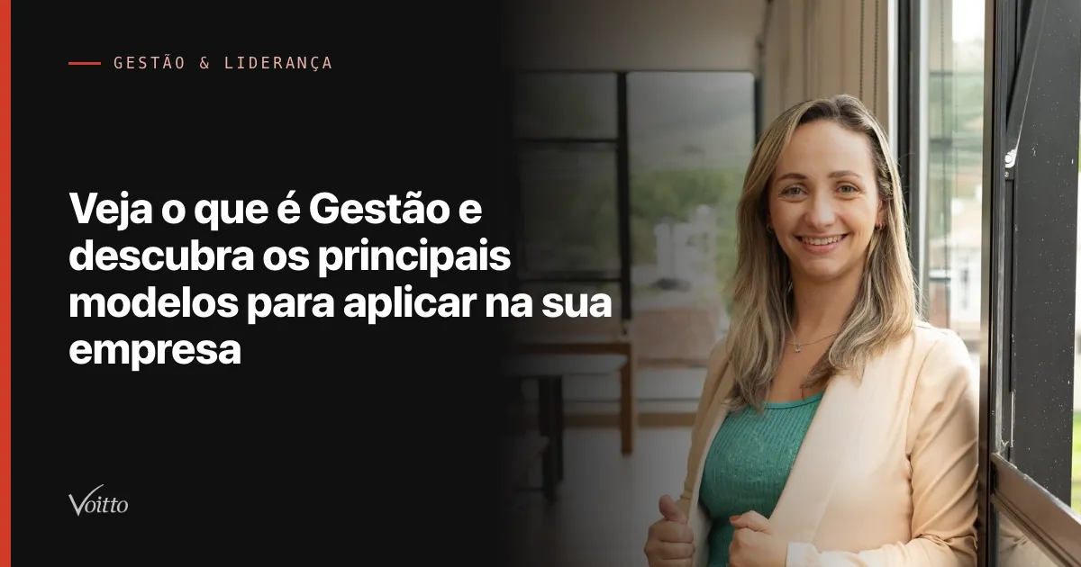 Veja o que é Gestão e descubra os principais modelos para aplicar na sua empresa