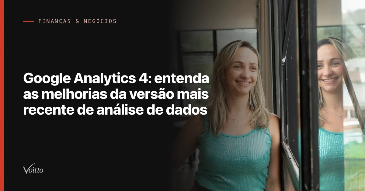 Google Analytics 4: entenda as melhorias da versão mais recente de análise de dados