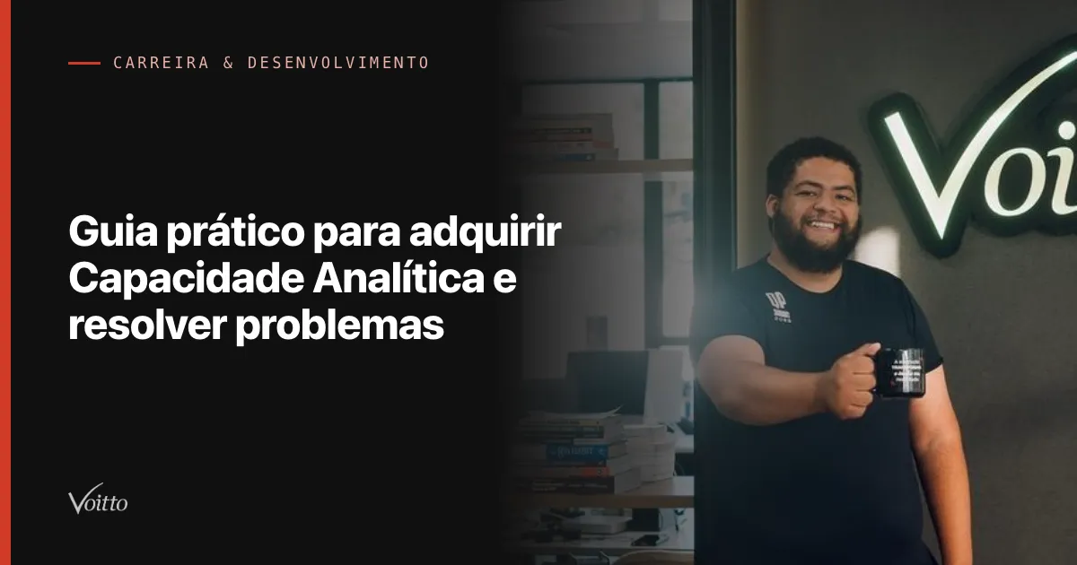 Guia prático para adquirir Capacidade Analítica e resolver problemas