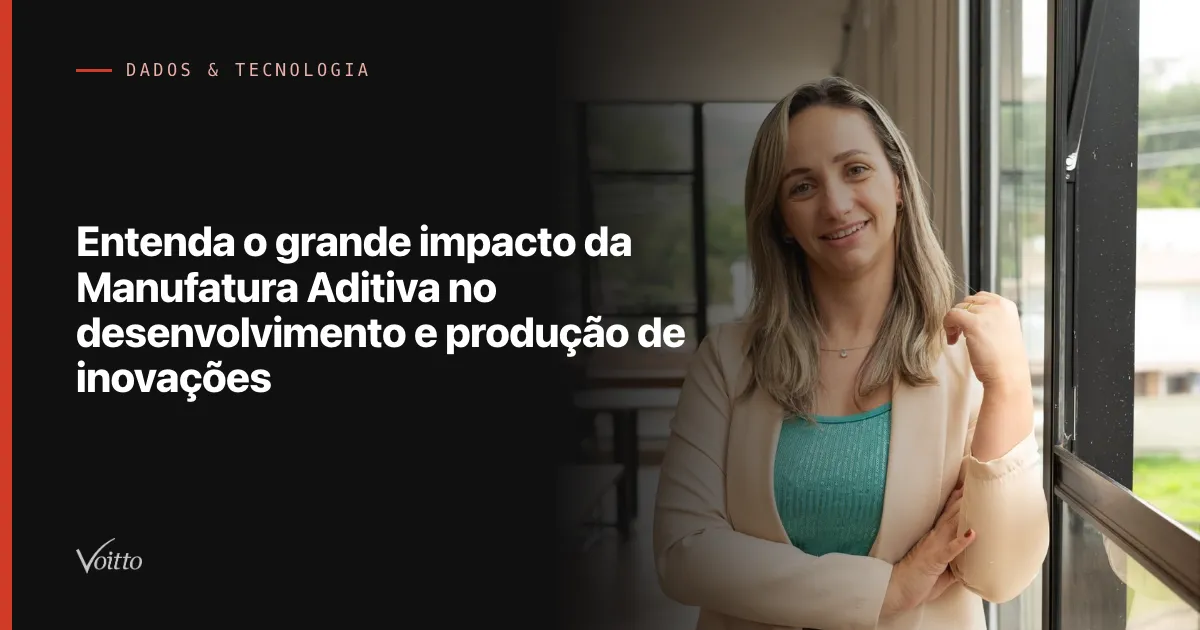 Entenda o grande impacto da Manufatura Aditiva no desenvolvimento e produção de inovações