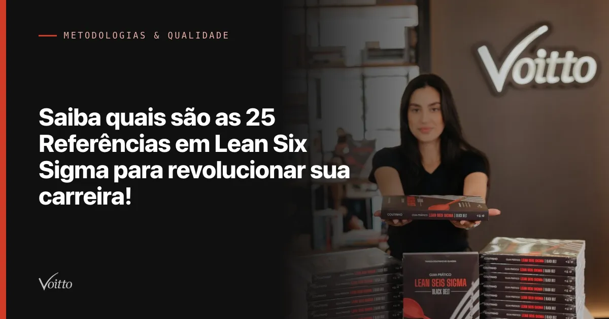 Saiba quais são as 25 Referências em Lean Six Sigma para revolucionar sua carreira!