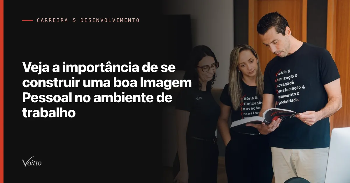 Veja a importância de se construir uma boa Imagem Pessoal no ambiente de trabalho