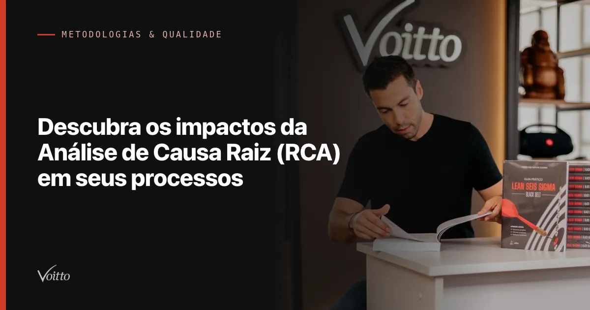 Descubra os impactos da Análise de Causa Raiz (RCA) em seus processos