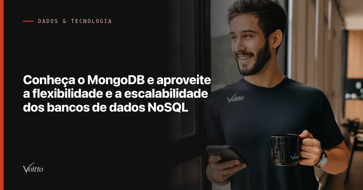 Conheça o MongoDB e aproveite a flexibilidade e a escalabilidade dos bancos de dados NoSQL