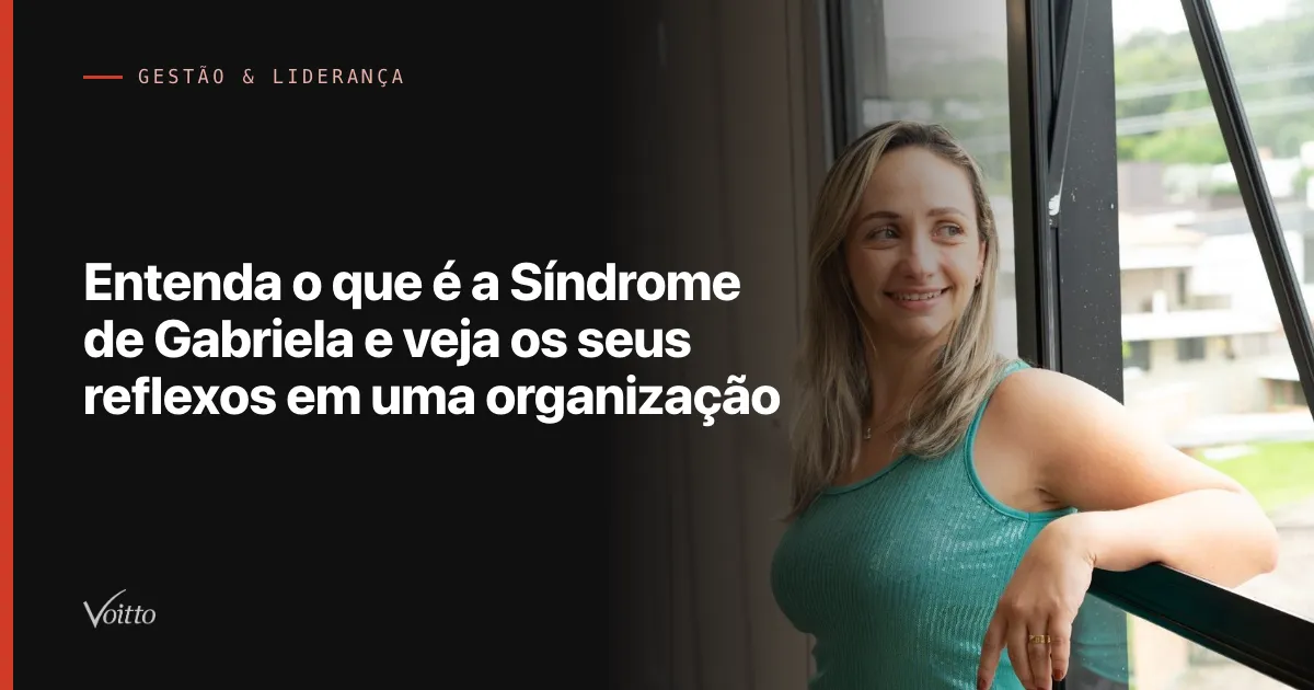 Entenda o que é a Síndrome de Gabriela e veja os seus reflexos em uma organização