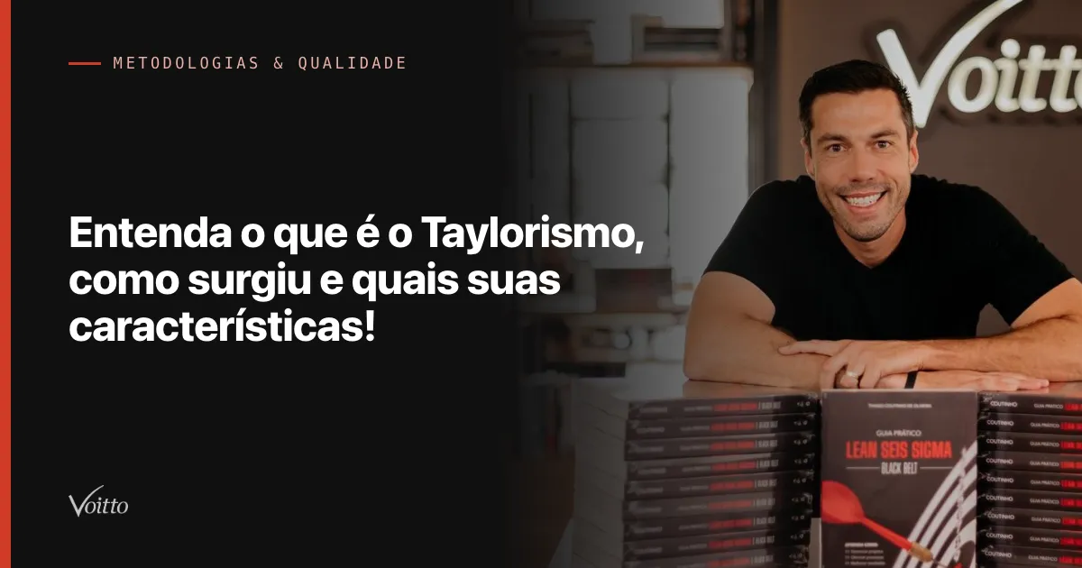 Entenda o que é o Taylorismo, como surgiu e quais suas características!