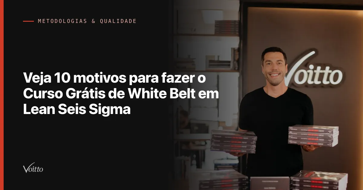 Veja 10 motivos para fazer o Curso Grátis de White Belt em Lean Seis Sigma
