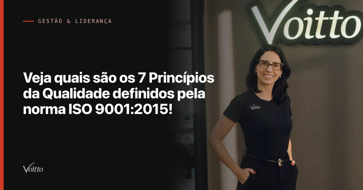 Veja quais são os 7 Princípios da Qualidade definidos pela norma ISO 9001:2015!