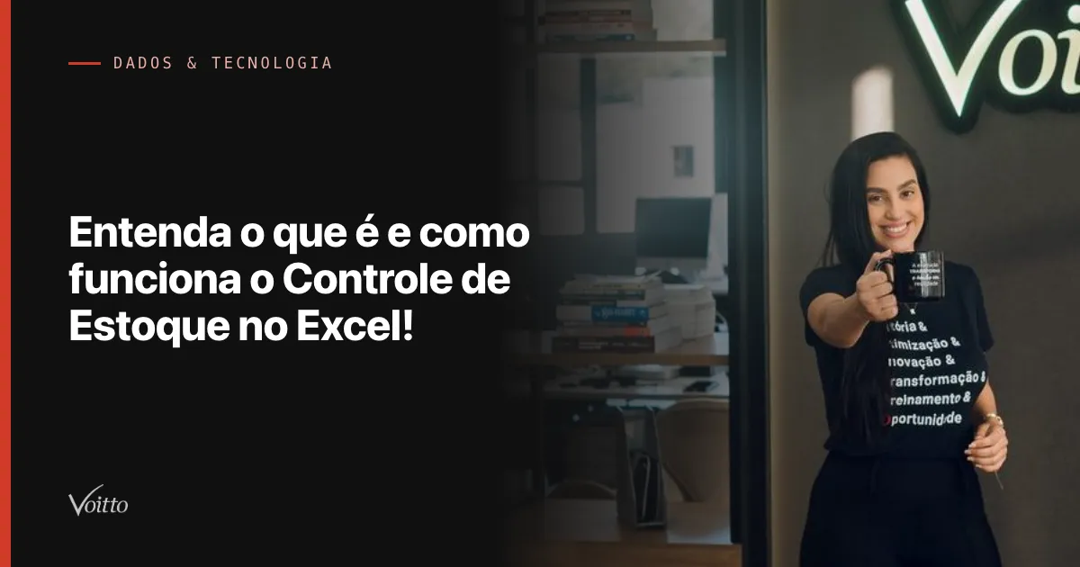 Entenda o que é e como funciona o Controle de Estoque no Excel!