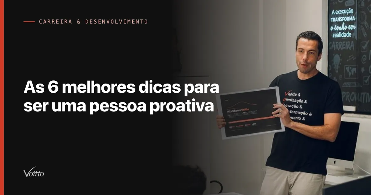 As 6 melhores dicas para ser uma pessoa proativa