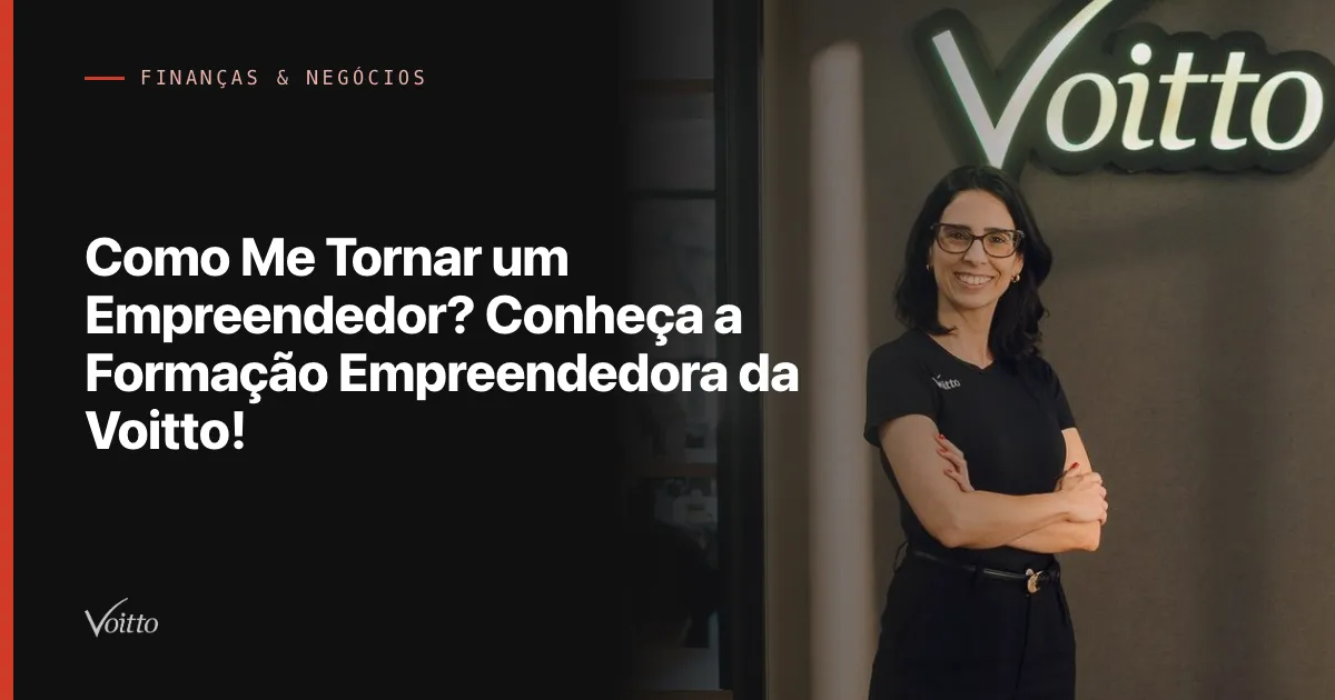 Como Me Tornar um Empreendedor? Conheça a Formação Empreendedora da Voitto!