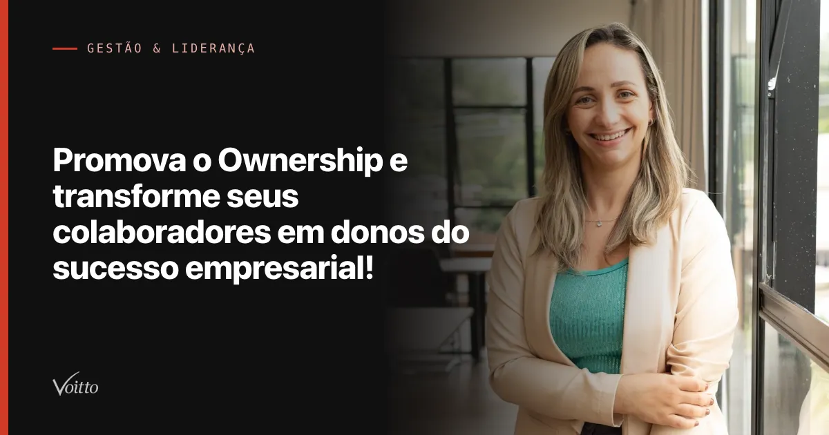 Promova o Ownership e transforme seus colaboradores em donos do sucesso empresarial!