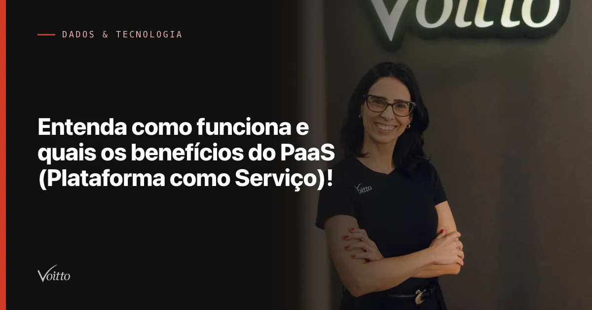 Entenda como funciona e quais os benefícios do PaaS (Plataforma como Serviço)!