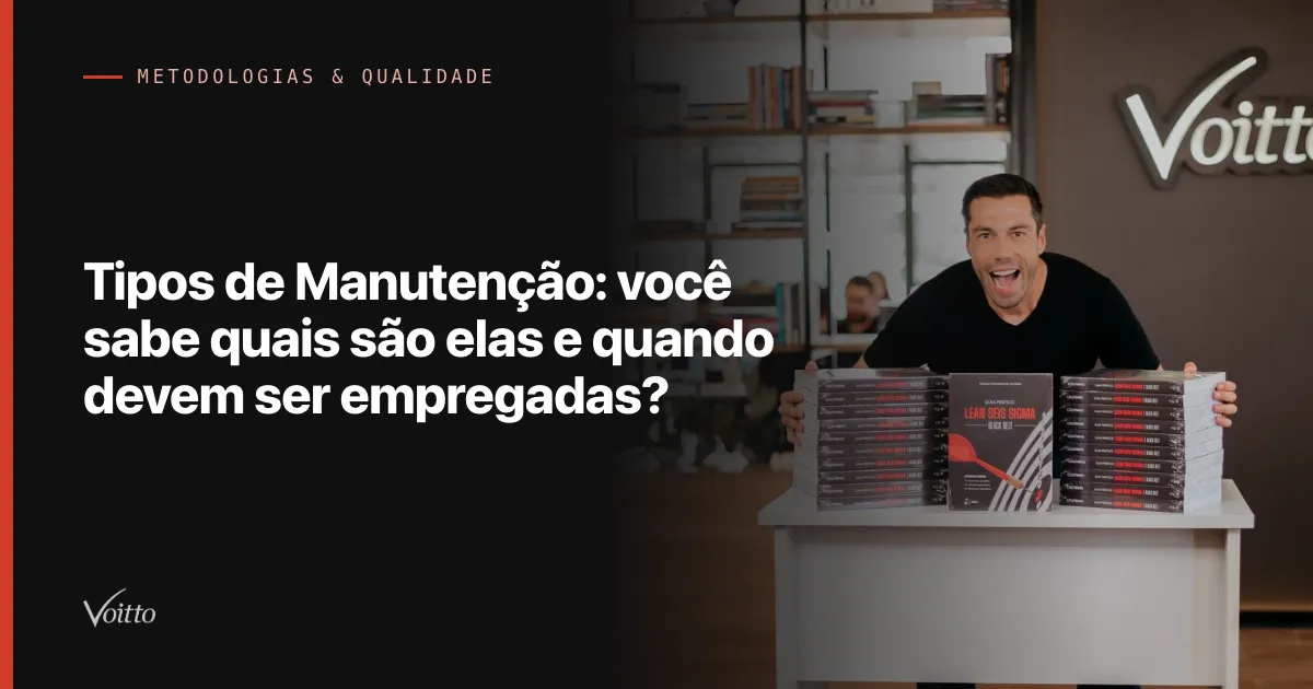 Tipos de Manutenção: você sabe quais são elas e quando devem ser empregadas?