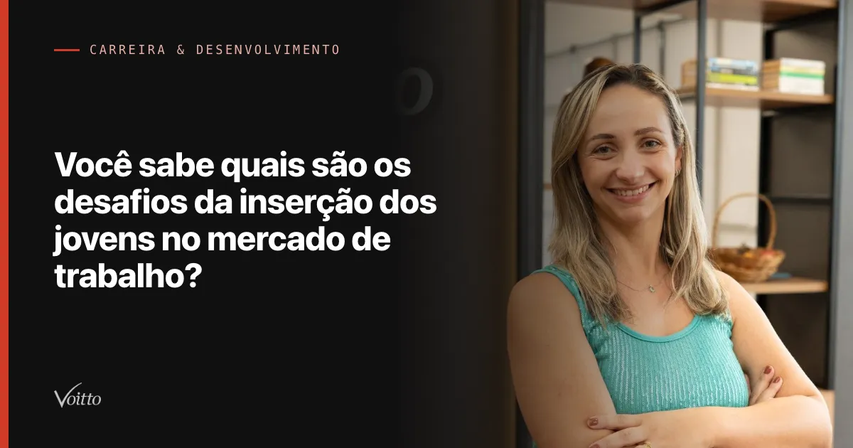 Você sabe quais são os desafios da inserção dos jovens no mercado de trabalho?