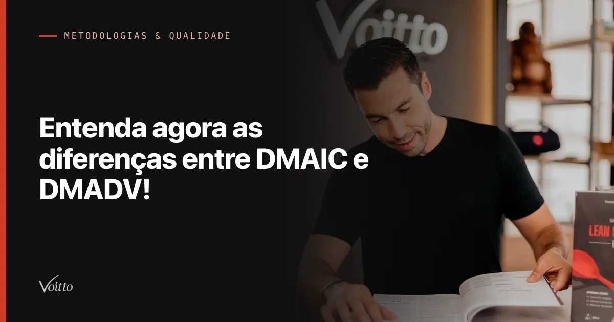 Entenda agora as diferenças entre DMAIC e DMADV!